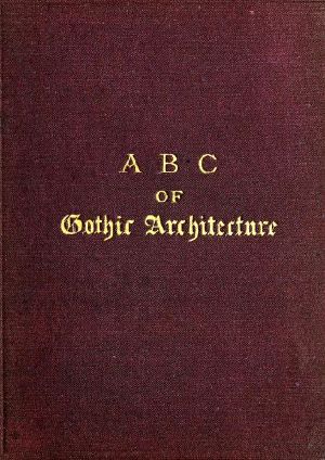 [Gutenberg 58907] • A B C of Gothic Architecture